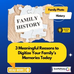 3 Reasons to Digitize Your Family’s Photos Today