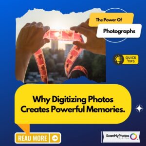 Why Digitizing Photos Creates Powerful Memories