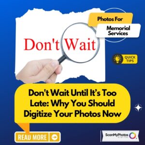 Why You Should Digitize Your Photos Now