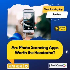 Are Photo Scanning Apps Worth It?