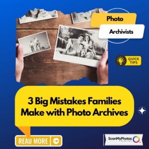 3 Big Mistakes Families Make with Photo Archives