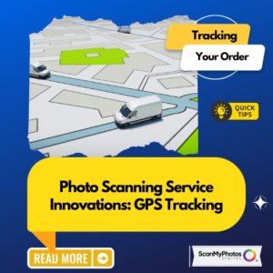 Photo Scanning Service Innovations: GPS Tracking