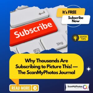 5 Reasons To Subscribe to ScanMyPhotos’ “Picture This”