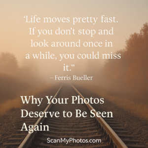 Life Moves Pretty Fast: Why Your Photos Deserve to Be Seen Again