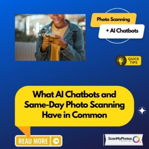 What AI Chatbots and Same-Day Photo Scanning Have in Common