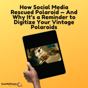 How Social Media Rescued Polaroid — And Why It’s a Reminder to Digitize Your Own Photos