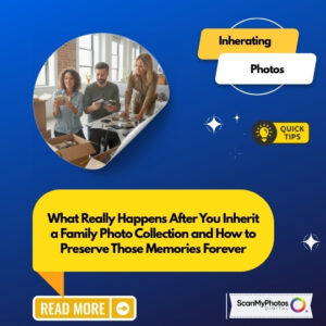 What To Do After You Inherit Old Photos?