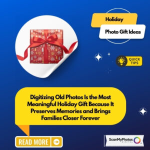 Digitizing Photos Changes Holidays