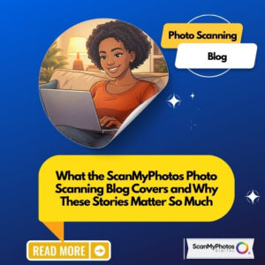 What the ScanMyPhotos Blog Is About