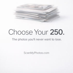 Choose 250 photos that define your life, digitize them for $50 Choose 250 photos that define your life, digitize them for $50