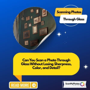 Can You Scan a Photo Through Glass?