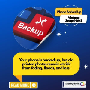 Your Phone Is Protected. Your Past Isn’t. Digitize Old Printed Photos