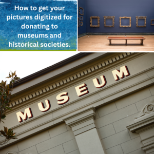How to get your pictures digitized for donating to historical societies.
