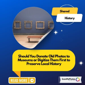 Donate old photos to museums