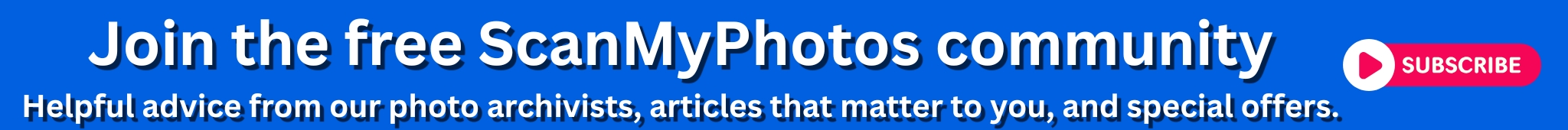 Subscribe for free to digitize your pictures at a reduced price.