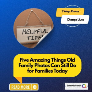 Five Things You Didn’t Know Your Old Pictures Have the Power to Do
