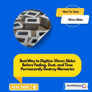 Best Way to Digitize 35mm Slides Before They Fade